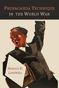 Read Propaganda Technique in the World War, written by Harold D. Lasswell