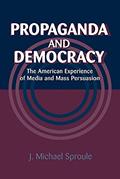 Read Propaganda and Democracy: The American Experience of Media and Mass Persuasion (Cambridge Studies in the History of Mass Communication), written by J. Michael Sproule