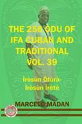 Read THE 256 ODU OF IFA CUBAN AND TRADITIONL VOL.39 IROSUN OTURA-IROSUN IRETE (THE 256 ODU OF IFA CUBAN AND TRADITIONALIN ENGLISH), written by MARCELO MADAN