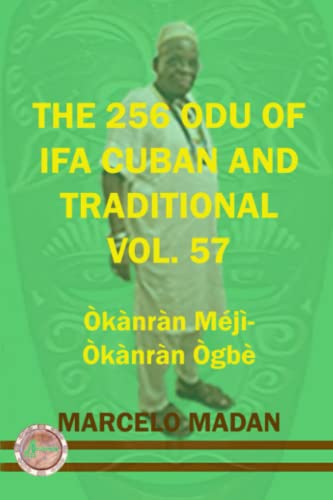 Read THE 256 ODU OF IFA CUBAN AND TRADITIONAL VOL.57 OKANRAN MEJI-OKANRAN OGBE (THE 256 ODU OF IFA CUBAN AND TRADITIONALIN ENGLISH), written by MARCELO MADAN Read THE 256 ODU OF IFA CUBAN AND TRADITIONAL VOL.57 OKANRAN MEJI-OKANRAN OGBE (THE 256 ODU OF IFA CUBAN AND TRADITIONALIN ENGLISH), written by MARCELO MADAN