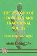 Read THE 256 ODU OF IFA CUBAN AND TRADITIONAL VOL.17 IWORI MEJI-IWORI OGBE (THE 256 ODU OF IFA CUBAN AND TRADITIONALIN ENGLISH), written by MARCELO MADAN Read THE 256 ODU OF IFA CUBAN AND TRADITIONAL VOL.17 IWORI MEJI-IWORI OGBE (THE 256 ODU OF IFA CUBAN AND TRADITIONALIN ENGLISH), written by MARCELO MADAN