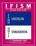Read Ifism: The Odus of Irosun and the Odus of Owanrin (Ifism : The Complete Works of Orunmila, Volumes 8 & 9), written by C. Osamaro Ibie Read Ifism: The Odus of Irosun and the Odus of Owanrin (Ifism : The Complete Works of Orunmila, Volumes 8 & 9), written by C. Osamaro Ibie