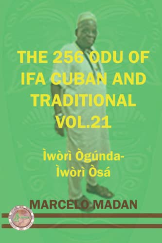 Read THE 256 ODU OF IFA CUBAN AND TRADITIONAL VOL.21 IWORI OGUNDA-IWORI OSA (THE 256 ODU OF IFA CUBAN AND TRADITIONALIN ENGLISH), written by MARCELO MADAN