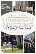 Read Unknown Museums of Upstate New York: A Guide to 50 Treasures (New York State Series), written by Chuck D'imperio