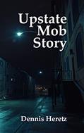 Read Upstate Mob Story, written by Dennis Heretz