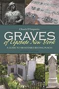 Read Graves of Upstate New York: A Guide to 100 Notable Resting Places, Second Edition (New York State Series), written by Chuck D'imperio