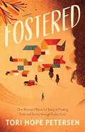 Read Fostered: One Woman's Powerful Story of Finding Faith and Family through Foster Care, written by Tori Hope Petersen