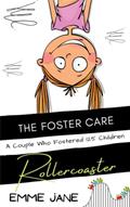 Read The Foster Care Rollercoaster: Stories From A Couple Who Fostered 125 Children, written by EMME JANE