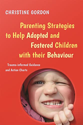 Read Parenting Strategies to Help Adopted and Fostered Children with Their Behaviour, written by Christine Gordon Read Parenting Strategies to Help Adopted and Fostered Children with Their Behaviour, written by Christine Gordon