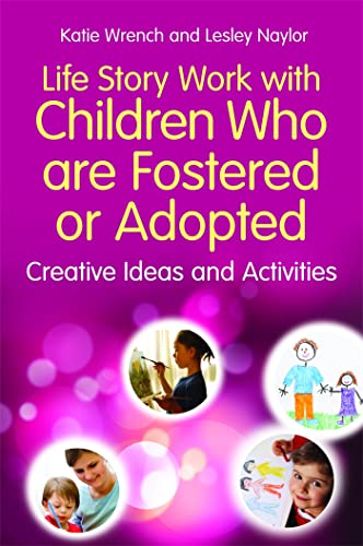 Read Life Story Work With Children Who Are Fostered or Adopted: Creative Ideas and Activities, written by Katie Wrench