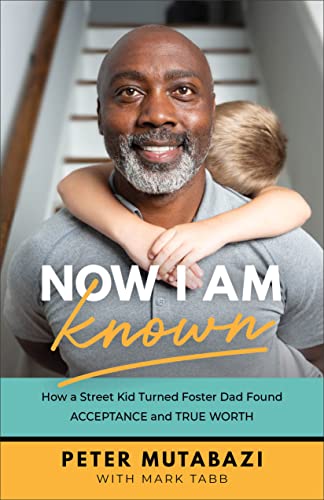 Read Now I Am Known: How a Street Kid Turned Foster Dad Found Acceptance and True Worth, written by Peter Mutabazi