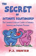 Read The Secrets of Intimate Relationship: The Complete Guide for Couples to Enhance Intimacy and Inflame Passions, written by P. J. Hunter