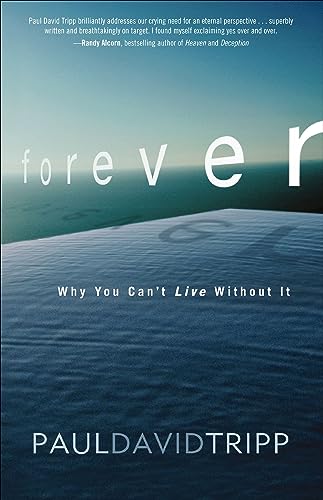 Read Forever: Why You Can't Live Without It, written by Paul David Tripp