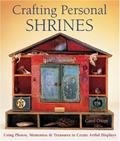 Read Crafting Personal Shrines: Using Photos, Mementos & Treasures to Create Artful Displays, written by Carol Owen