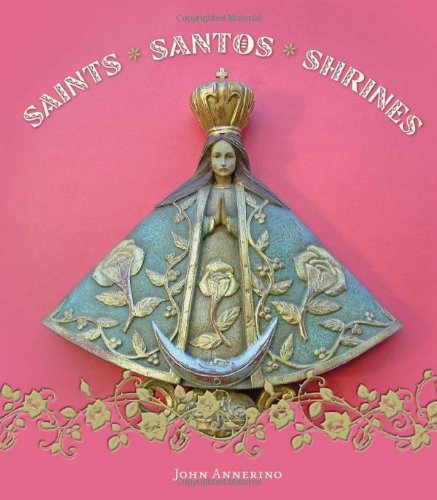Read Saints, Santos, and Shrines, written by John Annerino