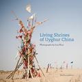 Read Living Shrines of Uyghur China: Photographs by Lisa Ross, written by Lisa Ross