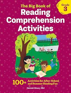 The Big Book of Reading Comprehension Activities, Grade 3: 100+ Activities for After-School and Summer Reading Fun, written by Hannah Braun M.Ed.