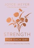 Read Strength for Each Day: 365 Devotions to Make Every Day a Great Day, written by Joyce Meyer