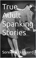 Read True Adult Spanking Stories, written by Soren Kierkegaard