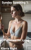 Read Sunday Spanking: Punished for Lying (Sunday Spankings Book 1), written by Kierra Right