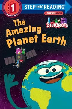 The Amazing Planet Earth (StoryBots) (Step into Reading), written by Storybots