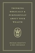 Read Thinking Biblically & Purposefully About Your Wealth, written by Michael McKevitt; Eric Freckman