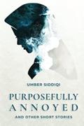 Read Purposefully Annoyed & Other Short Stories, written by Umber Siddiqi