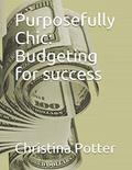 Read Purposefully Chic: Budgeting for success, written by Christina Potter Read Purposefully Chic: Budgeting for success, written by Christina Potter
