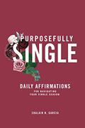Read Purposefully Single: Daily Affirmations for NavigatingYour Single Season, written by Shalain N. Garcia Read Purposefully Single: Daily Affirmations for NavigatingYour Single Season, written by Shalain N. Garcia
