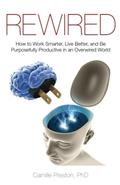 Read Rewired: How to Work Smarter, Live Better, and Be Purposefully Productive in an Overwired World, written by Camille Preston Ph.D Read Rewired: How to Work Smarter, Live Better, and Be Purposefully Productive in an Overwired World, written by Camille Preston Ph.D