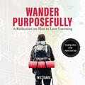 Read Wander Purposefully: A Reflection on How to Love Learning, written by Eric Travis