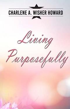 Living Purposefully, written by Charlene Wisher