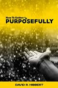 Read How To Gather Purposefully, written by David R. Hibbert