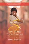 Read The Seven Ss That Birth Your Dreams: Living Your Life Purpose-Fully!, written by Irma Wilson
