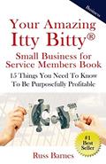 Read Your Amazing Itty Bitty Small Business for Service Members Book: 15 Things You Need To Know To Be Purposefully Profitable, written by Russ Barnes