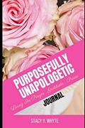 Read Purposefully Unapologetic: Living In Prayer, Gratitude and Praise, written by Stacy Y Whyte
