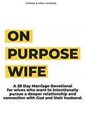 Read On Purpose Wife: 28 Days of Purposefully & Intentionally Pursuing a Deeper Connection With God and Your Husband, written by Stefani Chapman; Cody Chapman Read On Purpose Wife: 28 Days of Purposefully & Intentionally Pursuing a Deeper Connection With God and Your Husband, written by Stefani Chapman; Cody Chapman