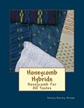 Read Honeycomb Hybrids: Honeycomb For All Tastes, written by Stacey Harvey-Brown