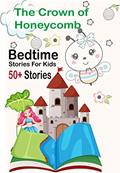 Read The Crown of Honeycomb:: 50+Short Bedtime Stories For Children Ages 3-10 (Fun Bedtime Story Collection (Book-03), written by amy  publieshing