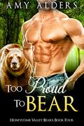 Read Too Proud to Bear (BBW Paranormal Shape Shifter Romance) (Honeycomb Valley Bears Book 4), written by Amy Alders