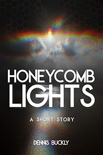 Read Honeycomb Lights: A Short Story, written by Dennis Buckly
