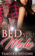 Read The Bed You Make: An Urban Hood Drama, written by Tamicka Higgins; Trapstar Publishing Read The Bed You Make: An Urban Hood Drama, written by Tamicka Higgins; Trapstar Publishing