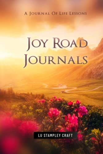 Read Joy Road Journals: A Journal Of Life Lessons, written by Lu Stampley Craft Read Joy Road Journals: A Journal Of Life Lessons, written by Lu Stampley Craft