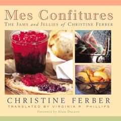 Mes Confitures: The Jams and Jellies of Christine Ferber, written by Christine Ferber