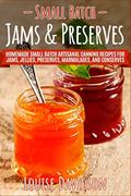 Read Small Batch Jams & Preserves: Homemade Small Batch Artisanal Canning Recipes for Jams, Jellies, Preserves, Marmalades, and Conserves, written by Louise Davidson