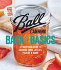 Read Ball Canning Back to Basics: A Foolproof Guide to Canning Jams, Jellies, Pickles, and More, written by Ball Home Canning Test Kitchen