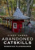 Read Abandoned Catskills, written by Cindy Vasko