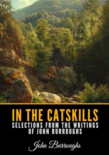 Read In the Catskills - Selections from the Writings of John Burroughs, written by John Burroughs