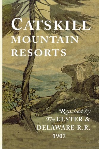 Read Catskill Mountain Resorts: Reached by the Ulster & Delaware R. R. 1907, written by N. A. Sims