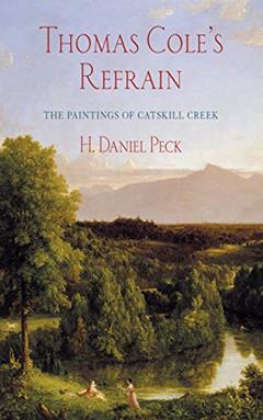 Thomas Cole's Refrain: The Paintings of Catskill Creek, written by H. Daniel Peck
